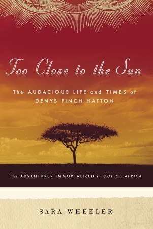 Too Close to the Sun: The Audacious Life and Times of Denys Finch Hatton (2007)