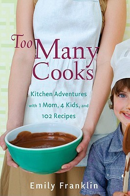 Too Many Cooks: 4 Kids, 1 Mom, 102 New Recipes (2009)