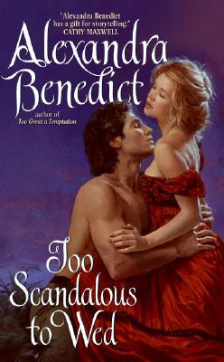 Too Scandalous to Wed (2007) by Alexandra Benedict