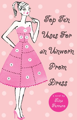 Top Ten Uses for an Unworn Prom Dress (2008) by Tina Ferraro