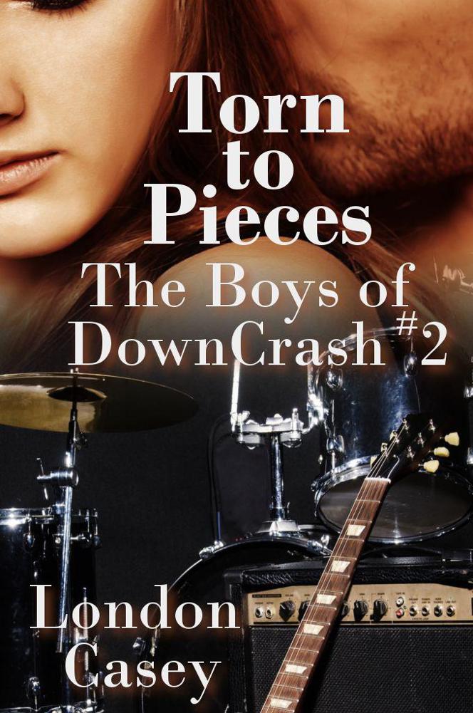 Torn to Pieces (The Boys of DownCrash #2) (new adult contemporary romance / rockstar romance) by Casey, London