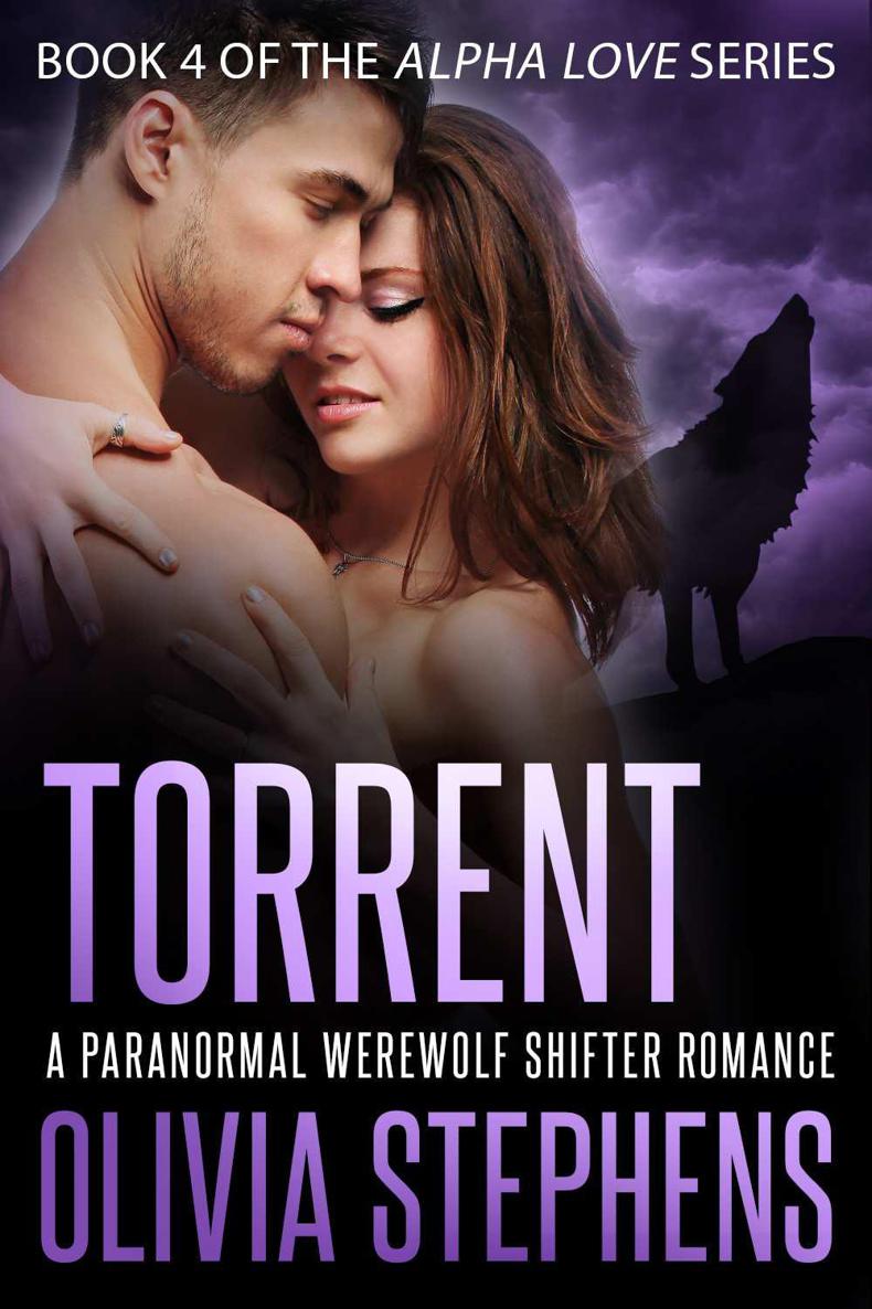 Torrent (Alpha Love - a Paranormal Werewolf Shifter Romance Book 4) by Olivia Stephens