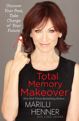 Total Memory Makeover: Uncover Your Past, Take Charge of Your Future (2012) by Marilu Henner