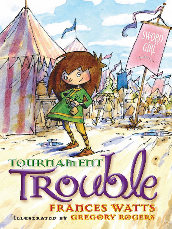 Tournament Trouble: Sword Girl Book 3 (2013) by Frances Watts