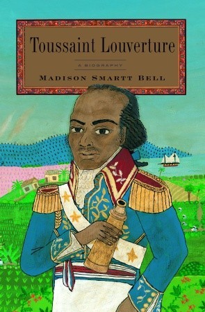 Toussaint Louverture: A Biography (2007) by Madison Smartt Bell