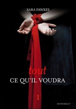 Tout ce qu'il voudra 1 (2012) by Sara Fawkes