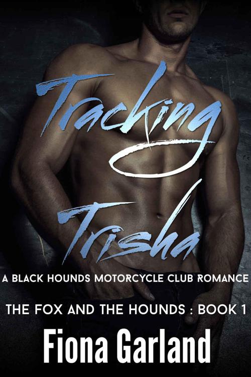 TRACKING TRISHA - A Black Hounds Motorcycle Club Romance (The Fox and the Hounds Book #1) by Garland, Fiona