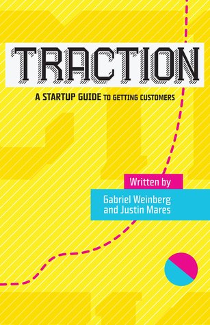 Traction: A Startup Guide to Getting Customers (2014) by Gabriel Weinberg