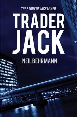 Trader Jack -The Story of Jack Miner (The Story of Jack Miner Series) by Neil Behrmann