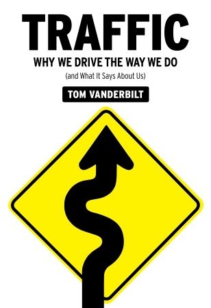 Traffic: Why We Drive the Way We Do (and What It Says About Us) (2008) by Tom Vanderbilt