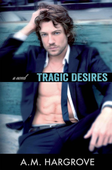 Tragic Desires by A.M. Hargrove