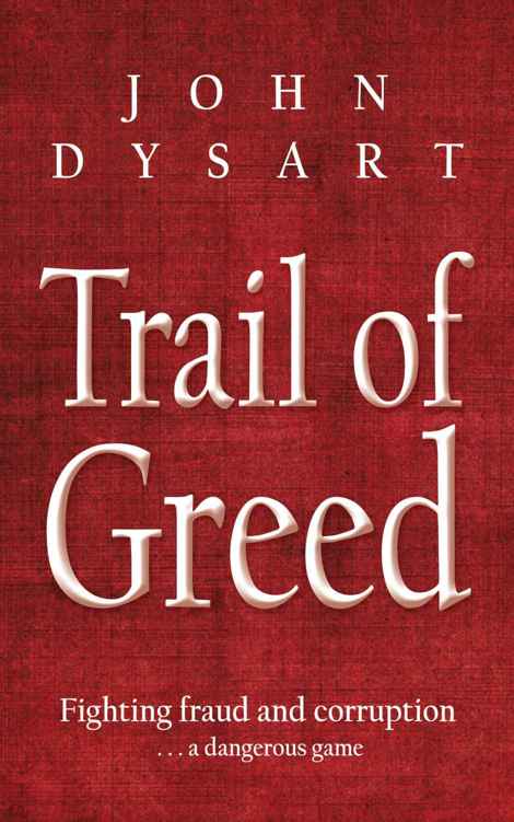 Trail of Greed: Fighting Fraud and Corruption... A Dangerous Game by John Dysart