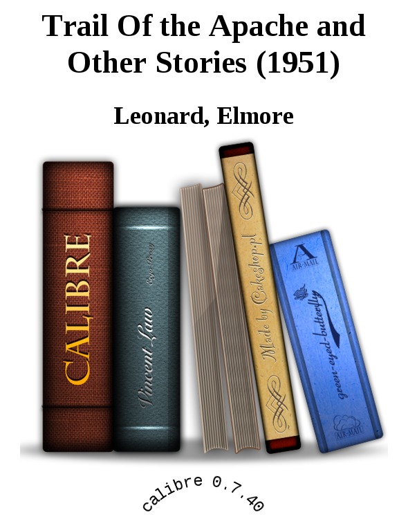 Trail Of the Apache and Other Stories (1951) by Leonard, Elmore