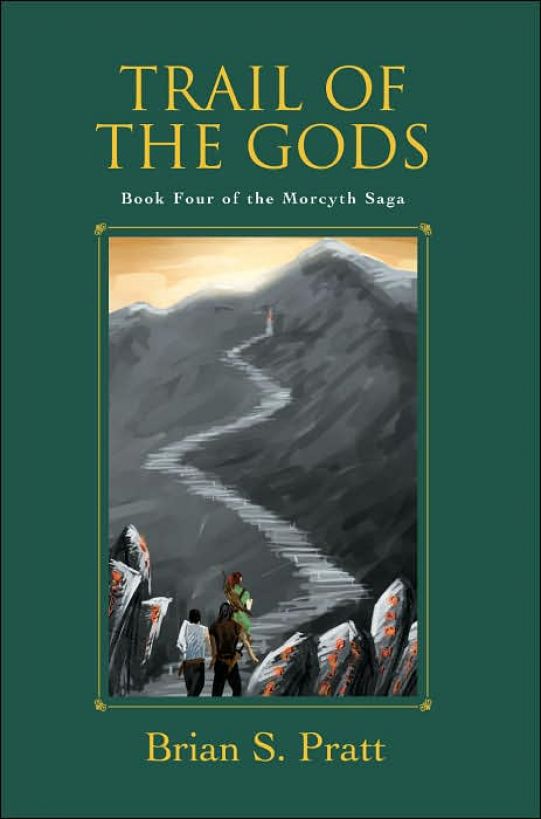 Trail of the Gods: The Morcyth Saga Book Four by Brian S. Pratt