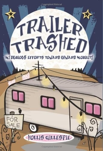 Trailer Trashed: My Dubious Efforts Toward Upward Mobility