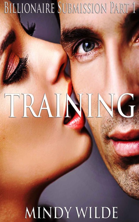 Training (Billionaire Submission Part 1) by Wilde, Mindy