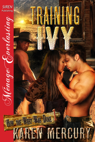 Training Ivy [How The West Was Done 1] (Siren Publishing Ménage Everlasting) (2012) by Karen Mercury