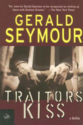 Traitor's Kiss (2007) by Gerald Seymour