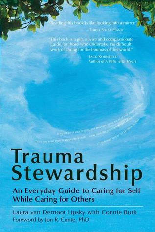 Trauma Stewardship: An Everyday Guide to Caring for Self While Caring for Others (2007) by Laura Van Dernoot Lipsky