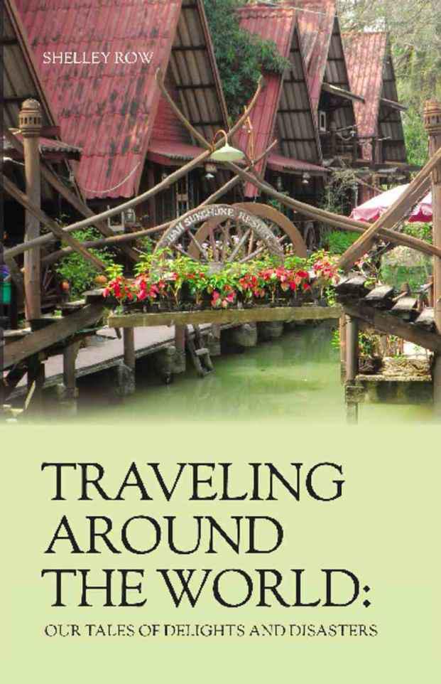 TRAVELING AROUND THE WORLD: Our Tales of Delights and Disasters