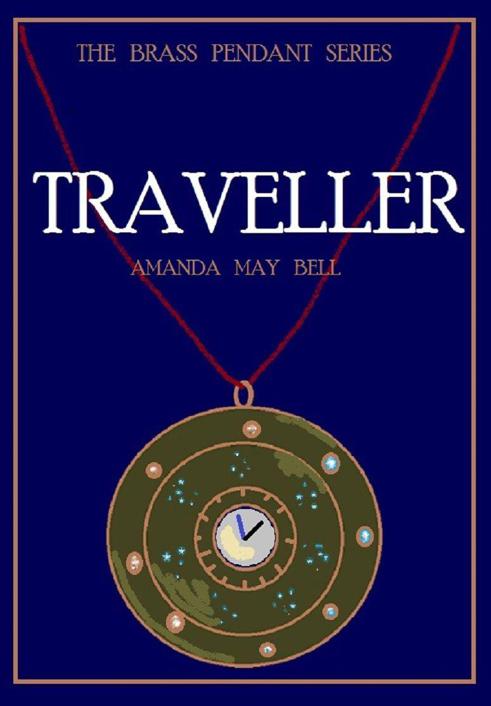 TRAVELLER (Book 1 in the Brass Pendant Trilogy) by Amanda May Bell