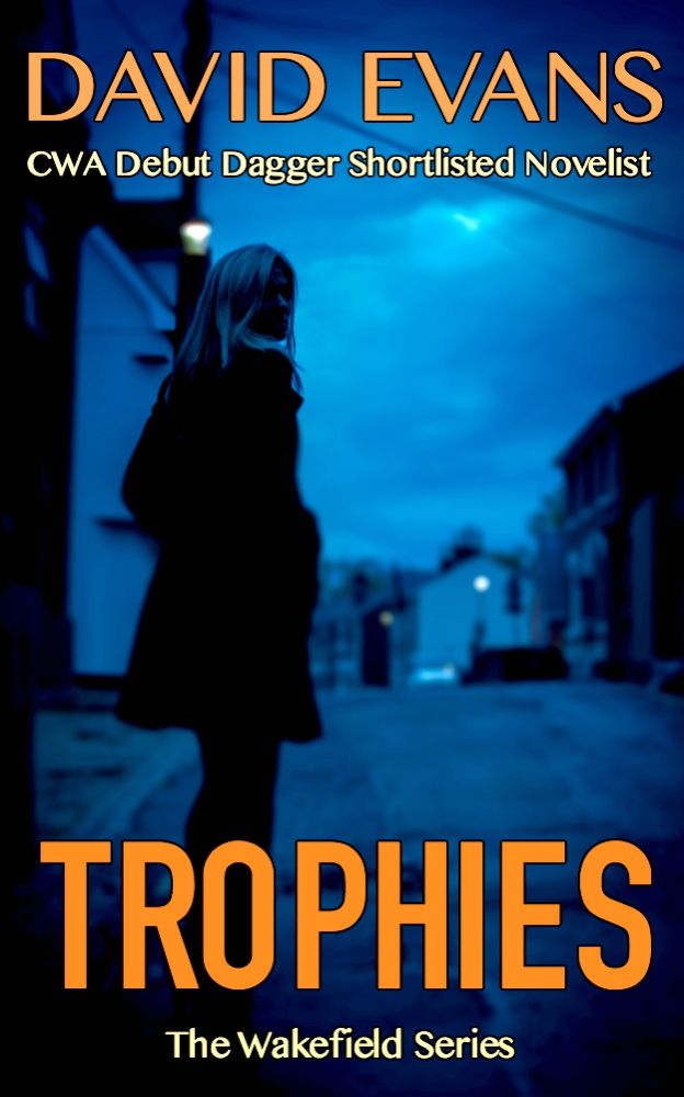 Trophies: a gripping detective thriller (The Wakefield Series Book 1) by David Evans