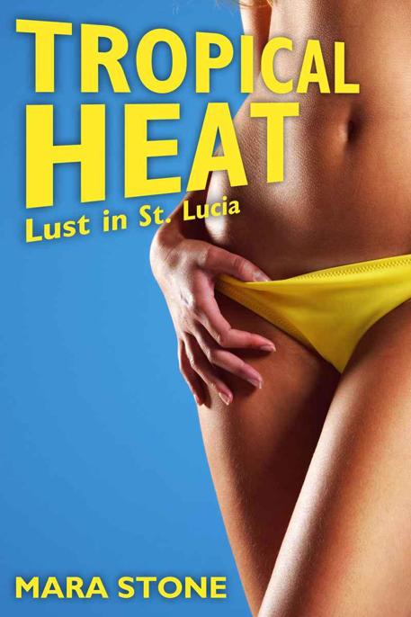 Tropical Heat Lust in St. Lucia by Mara Stone