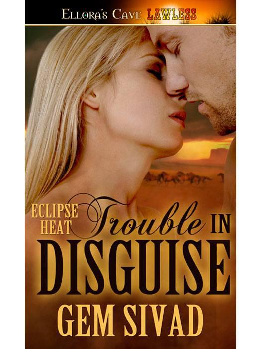 Trouble in Disguise: 5 (Eclipse Heat) by Sivad, Gem