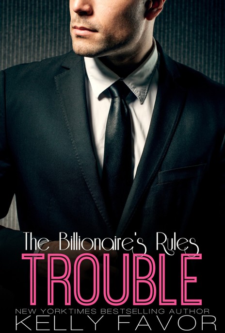 TROUBLE (The Billionaire's Rules, Book 9) by Kelly Favor