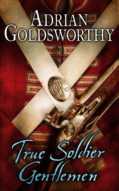 True Soldier Gentlemen (Napoleonic War 1) by Adrian Goldsworthy