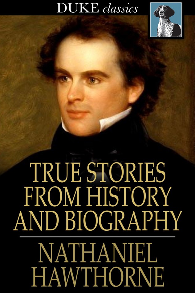 True Stories From History and Biography by Nathaniel Hawthorne