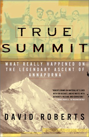 True Summit: What Really Happened on the Legendary Ascent on Annapurna (2002) by David  Roberts