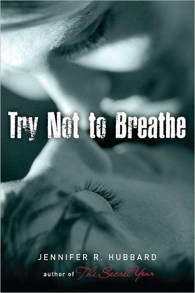 Try Not to Breathe by Jennifer R.  Hubbard