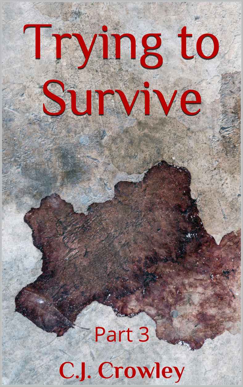 Trying to Survive (Part 3) by Crowley,C.J.