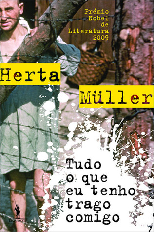 Tudo o Que Eu Tenho Trago Comigo (2009) by Herta Müller