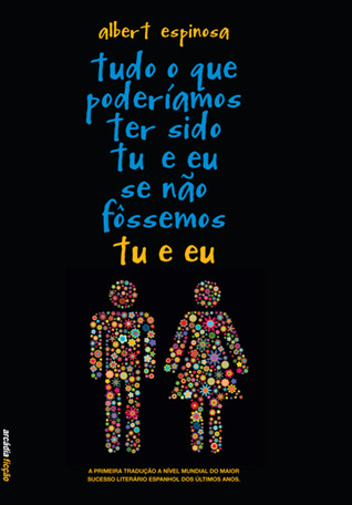 Tudo o que poderíamos ter sido tu e eu se não fôssemos tu e eu (2010) by Albert Espinosa