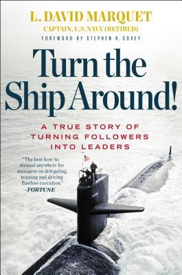 Turn the Ship Around!: A True Story of Turning Followers into Leaders (2013) by L. David Marquet