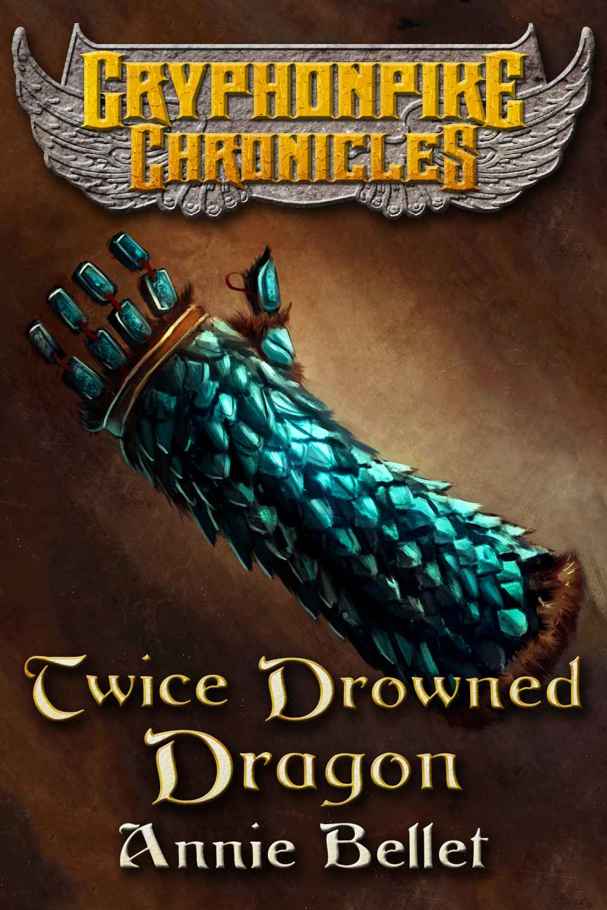 Twice Drowned Dragon (The Gryphonpike Chronicles Book 2) by Annie Bellet