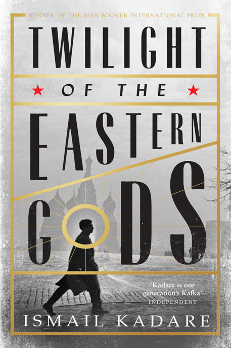 Twilight of the Eastern Gods by Ismail Kadare