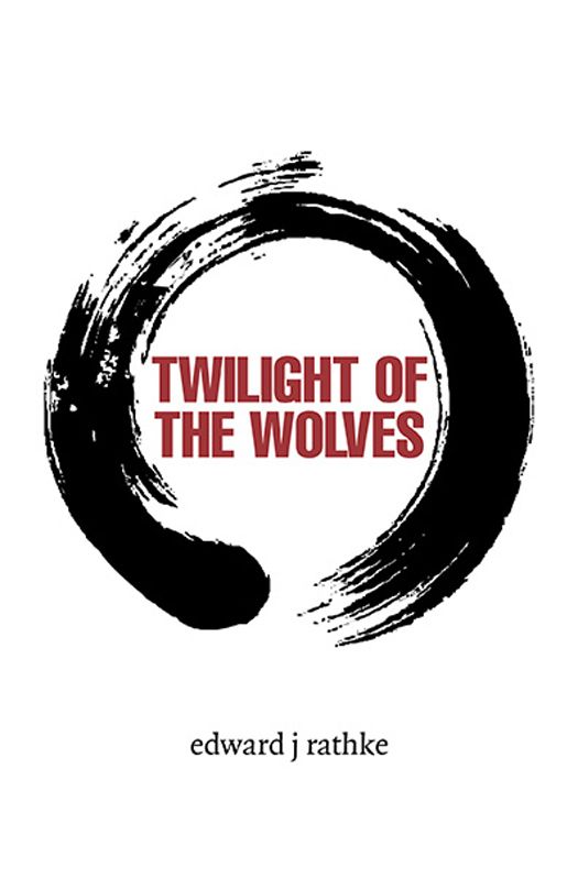 Twilight of the Wolves by Edward J. Rathke