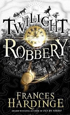 Twilight Robbery (2011) by Frances Hardinge