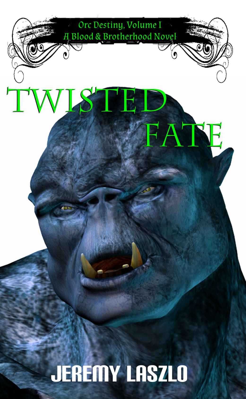 Twisted Fate (Orc Destiny Volume I) (The Blood and Brotherhood Saga) by Laszlo, Jeremy