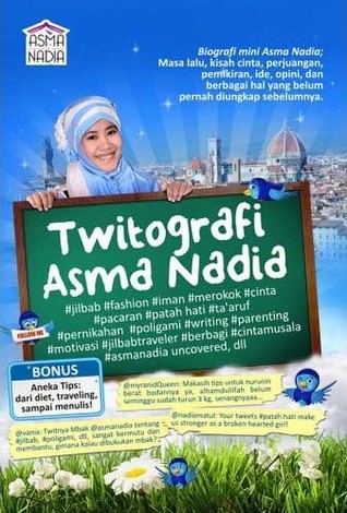 Twitografi Asma Nadia: Biografi Mini Asma Nadia, Masa Lalu, Kisah Cinta, Perjuangan, Pemikiran, Ide, Opini, Dan Berbagai Hal Yang Belum Pernah Diungkap Sebelumnya (2011) by Asma Nadia