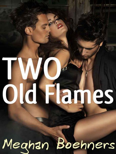 Two Old Flames (MMF Menage Erotica) by Boehners, Meghan