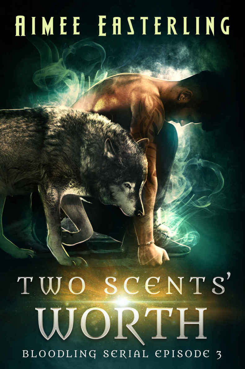 Two Scents' Worth: A Wolf Rampant spinoff serial (Bloodling Serial Book 3) by Easterling, Aimee