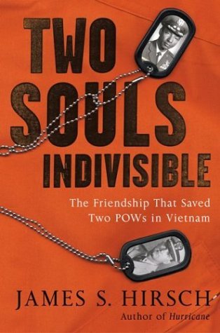 Two Souls Indivisible: The Friendship That Saved Two POWs in Vietnam (2004) by James S. Hirsch