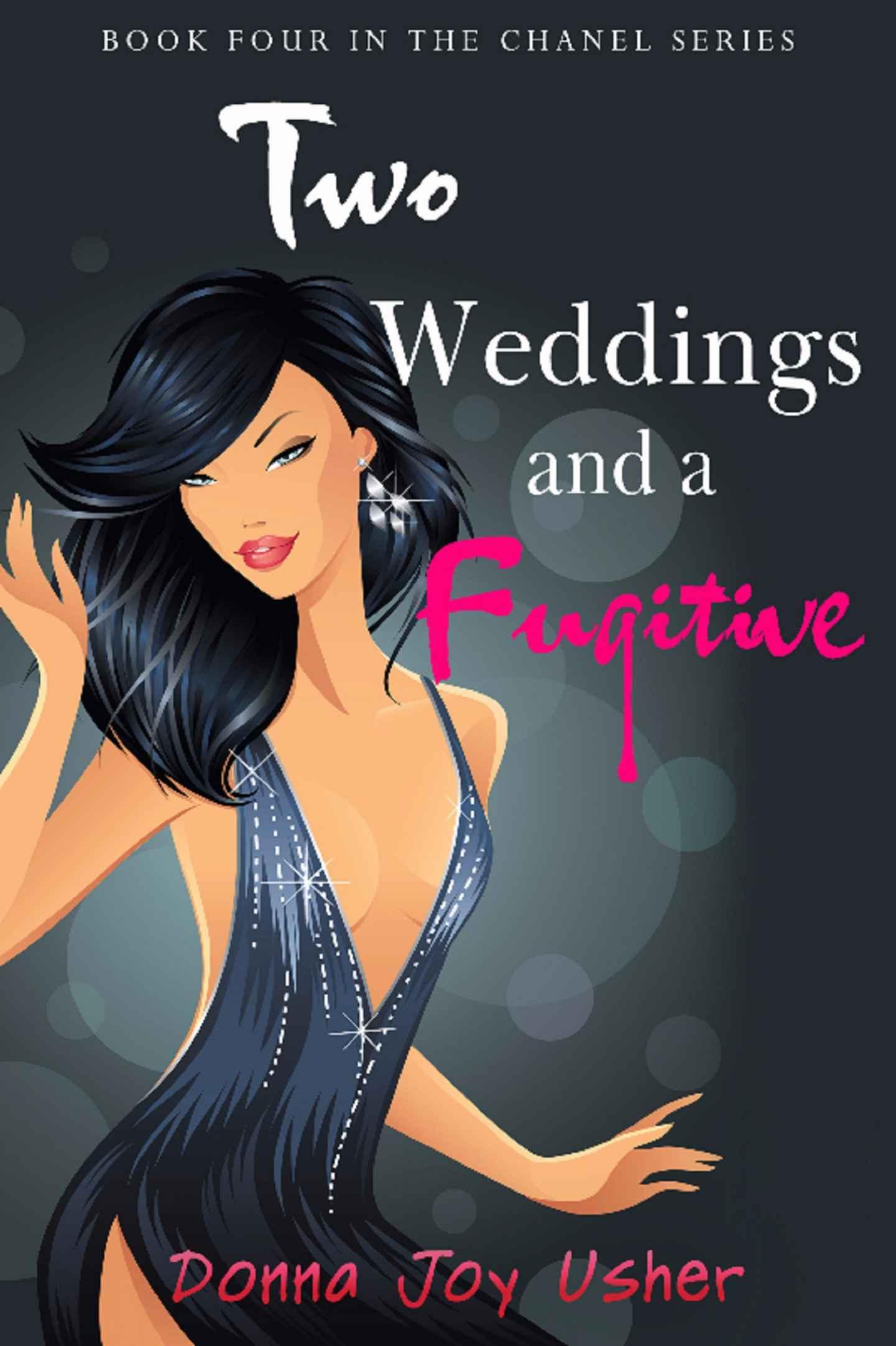 Two Weddings and a Fugitive (The Chanel Series Book 4) by Donna Joy Usher