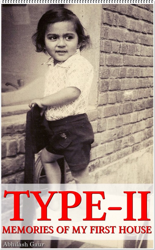 Type-II: Memories Of My First House by Abhilash Gaur