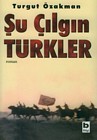 Şu Çılgın Türkler (2005) by Turgut Özakman