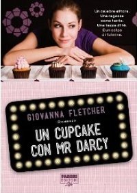 Un cupcake con Mr Darcy (2013) by Giovanna Fletcher